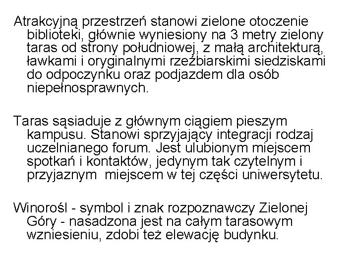 Atrakcyjną przestrzeń stanowi zielone otoczenie biblioteki, głównie wyniesiony na 3 metry zielony taras od