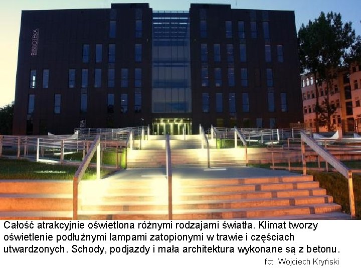 Całość atrakcyjnie oświetlona różnymi rodzajami światła. Klimat tworzy oświetlenie podłużnymi lampami zatopionymi w trawie