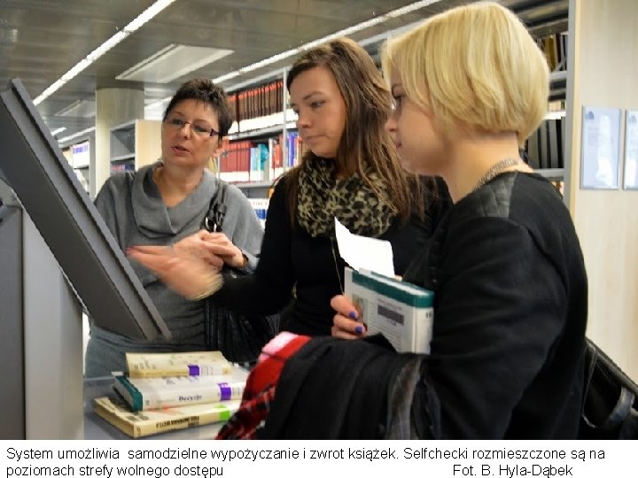 System umożliwia samodzielne wypożyczanie i zwrot książek. Selfchecki rozmieszczone są na poziomach strefy wolnego