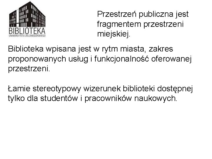 Przestrzeń publiczna jest fragmentem przestrzeni miejskiej. Biblioteka wpisana jest w rytm miasta, zakres proponowanych