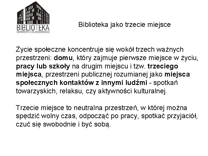 Biblioteka jako trzecie miejsce Życie społeczne koncentruje się wokół trzech ważnych przestrzeni: domu, który