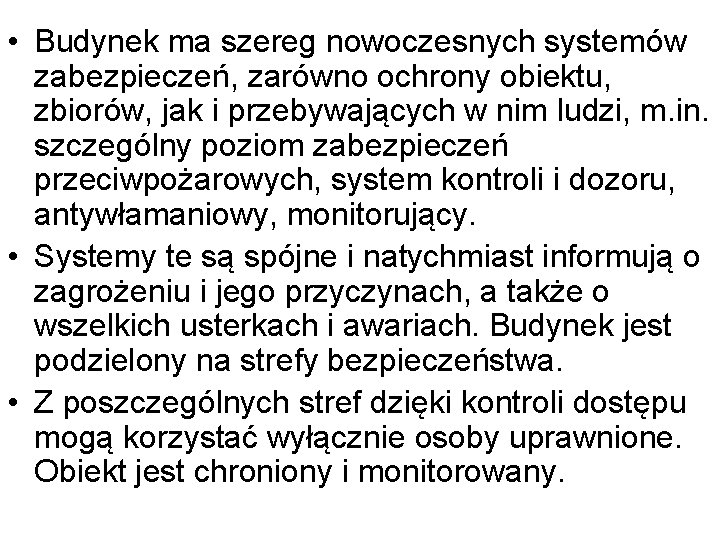  • Budynek ma szereg nowoczesnych systemów zabezpieczeń, zarówno ochrony obiektu, zbiorów, jak i