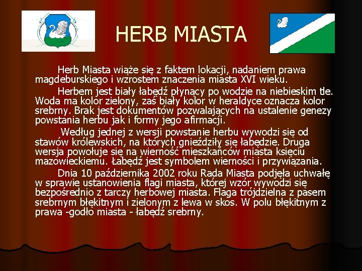 HERB MIASTA Herb Miasta wiąże się z faktem lokacji, nadaniem prawa magdeburskiego i wzrostem