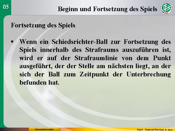 05 Beginn und Fortsetzung des Spiels § Wenn ein Schiedsrichter-Ball zur Fortsetzung des Spiels