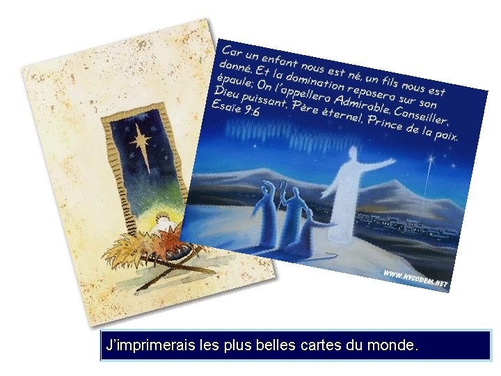 J’imprimerais les plus belles cartes du monde. 