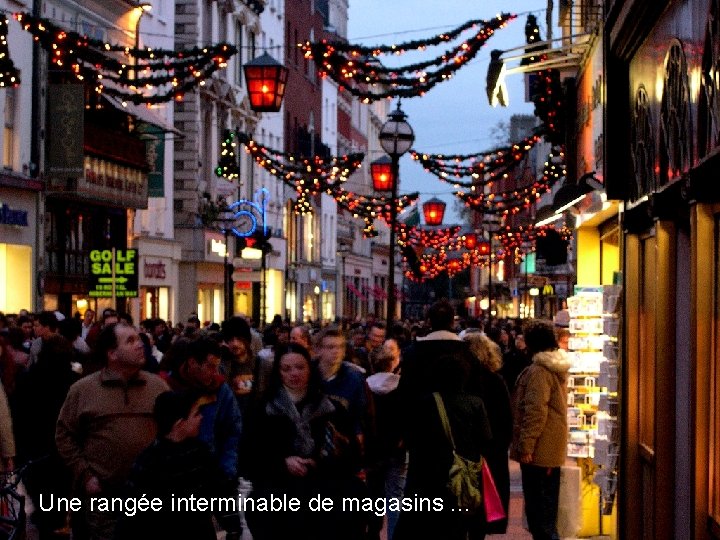 Une rangée interminable de magasins. . . 