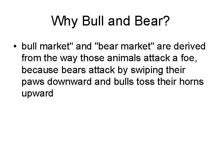 Why Bull and Bear? • bull market" and "bear market" are derived from the