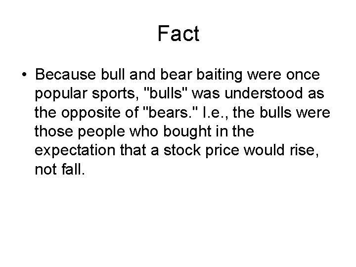 Fact • Because bull and bear baiting were once popular sports, "bulls" was understood