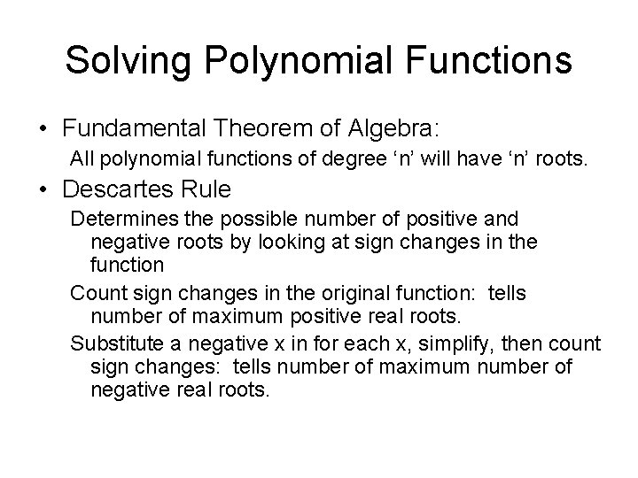 Solving Polynomial Functions • Fundamental Theorem of Algebra: All polynomial functions of degree ‘n’