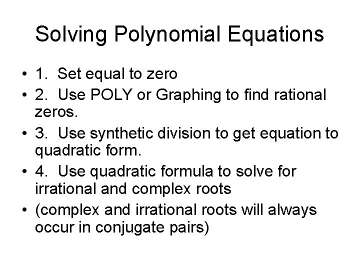 Solving Polynomial Equations • 1. Set equal to zero • 2. Use POLY or
