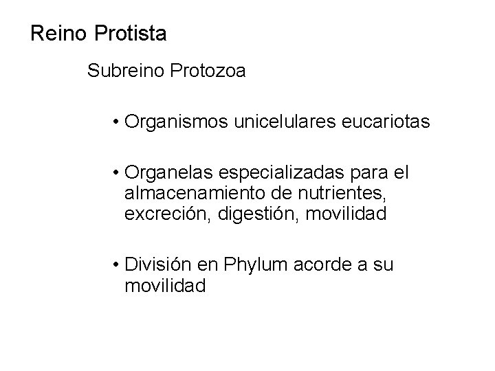 Reino Protista Subreino Protozoa • Organismos unicelulares eucariotas • Organelas especializadas para el almacenamiento