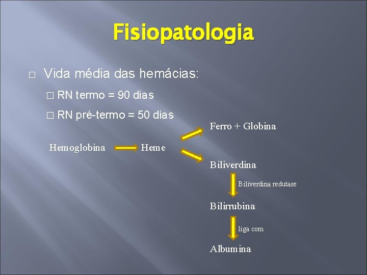 Fisiopatologia � Vida média das hemácias: � RN termo = 90 dias � RN