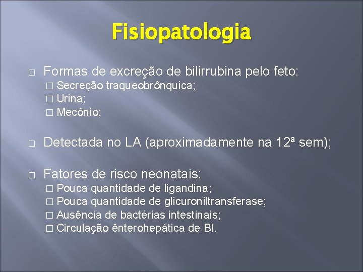 Fisiopatologia � Formas de excreção de bilirrubina pelo feto: � Secreção � Urina; �