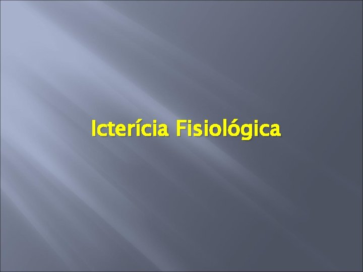 Icterícia Fisiológica 