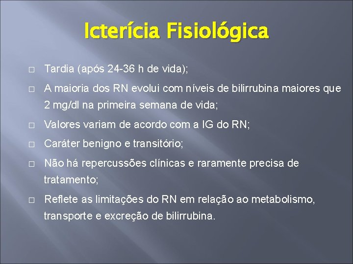 Icterícia Fisiológica � Tardia (após 24 -36 h de vida); � A maioria dos