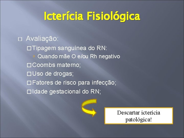 Icterícia Fisiológica � Avaliação: � Tipagem sanguínea do RN: Quando mãe O e/ou Rh