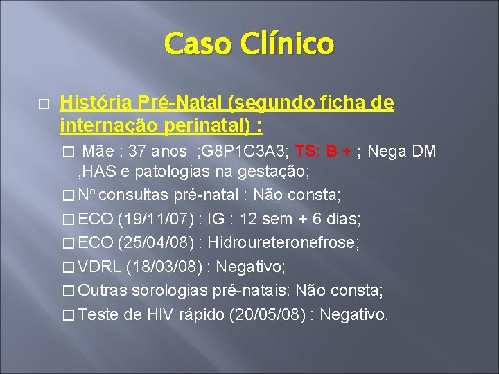 Caso Clínico � História Pré-Natal (segundo ficha de internação perinatal) : Mãe : 37