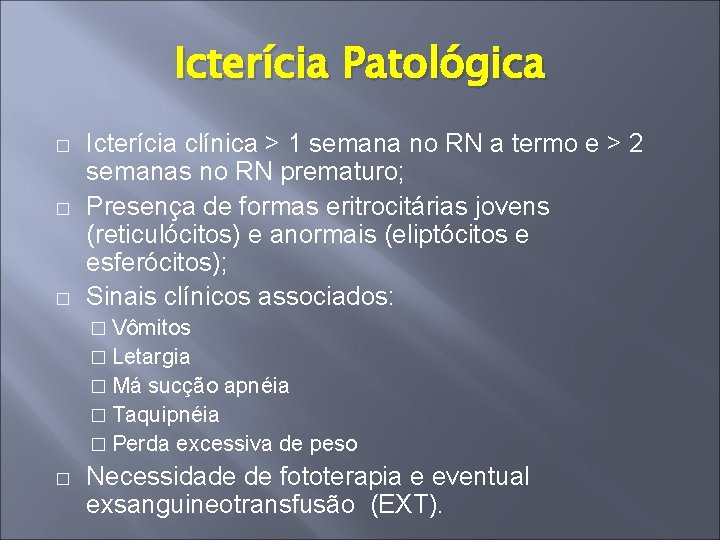 Icterícia Patológica � � � Icterícia clínica > 1 semana no RN a termo