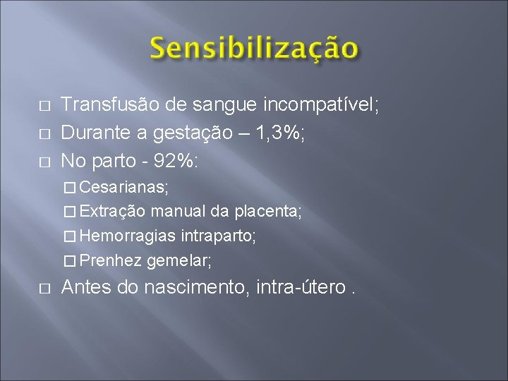 � � � Transfusão de sangue incompatível; Durante a gestação – 1, 3%; No