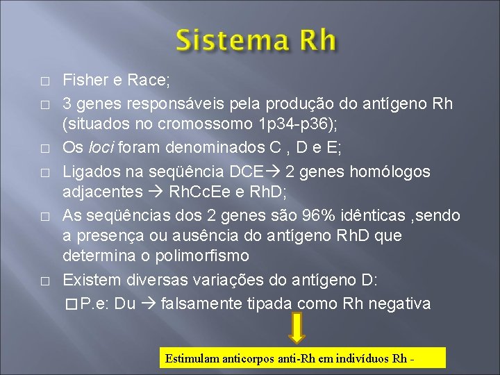 � � � Fisher e Race; 3 genes responsáveis pela produção do antígeno Rh