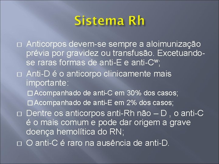 � � Anticorpos devem-se sempre a aloimunização prévia por gravidez ou transfusão. Excetuandose raras