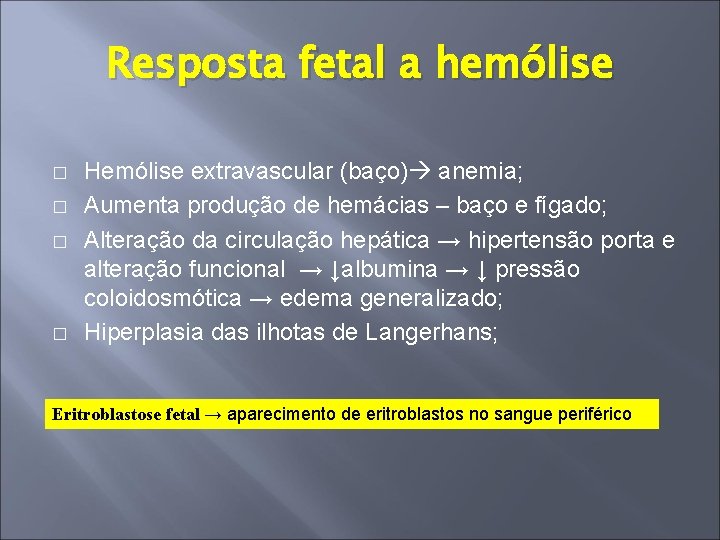 Resposta fetal a hemólise � � Hemólise extravascular (baço) anemia; Aumenta produção de hemácias