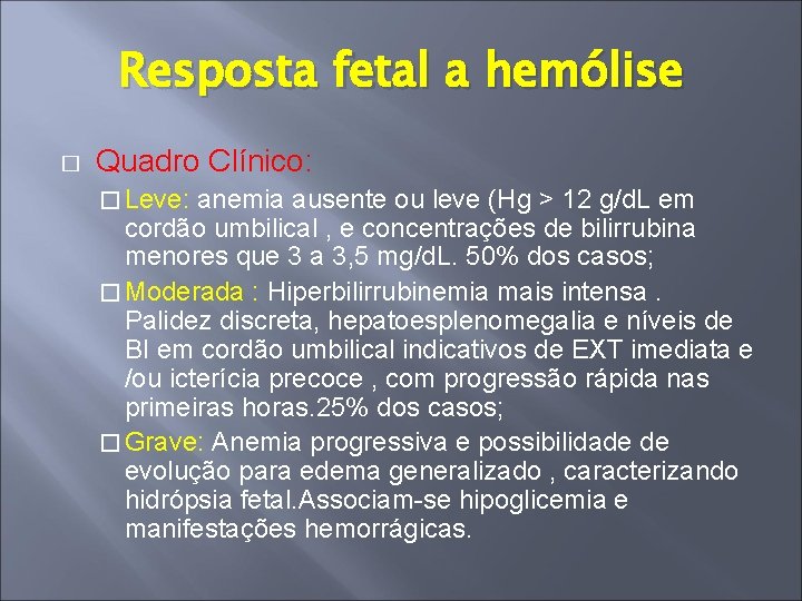 Resposta fetal a hemólise � Quadro Clínico: � Leve: anemia ausente ou leve (Hg