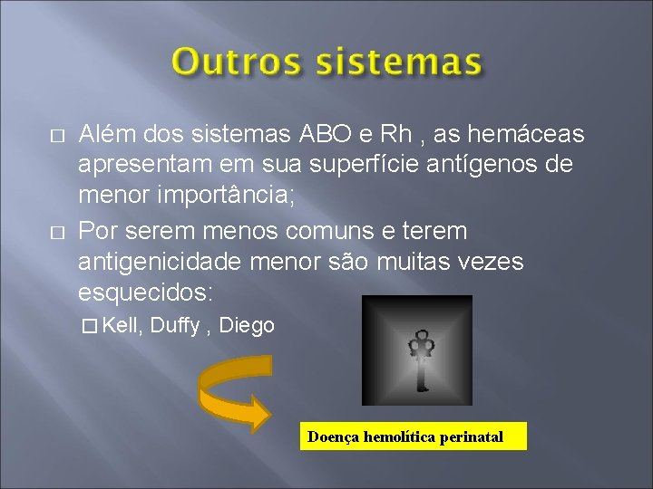 � � Além dos sistemas ABO e Rh , as hemáceas apresentam em sua