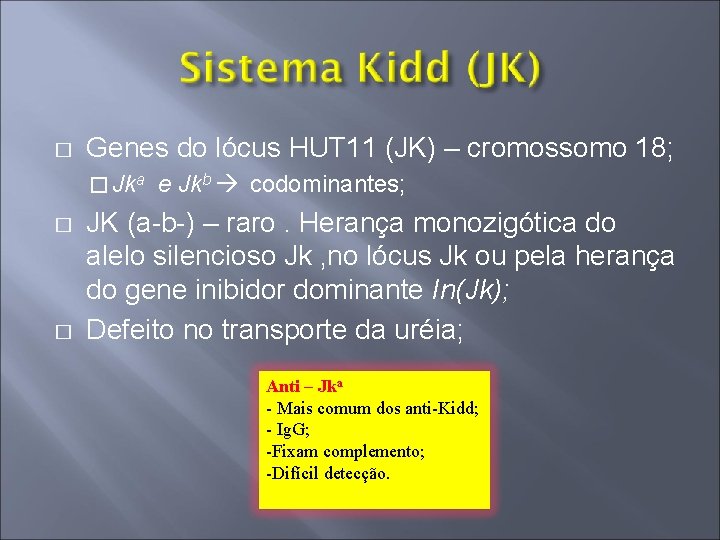 � Genes do lócus HUT 11 (JK) – cromossomo 18; � Jka � �