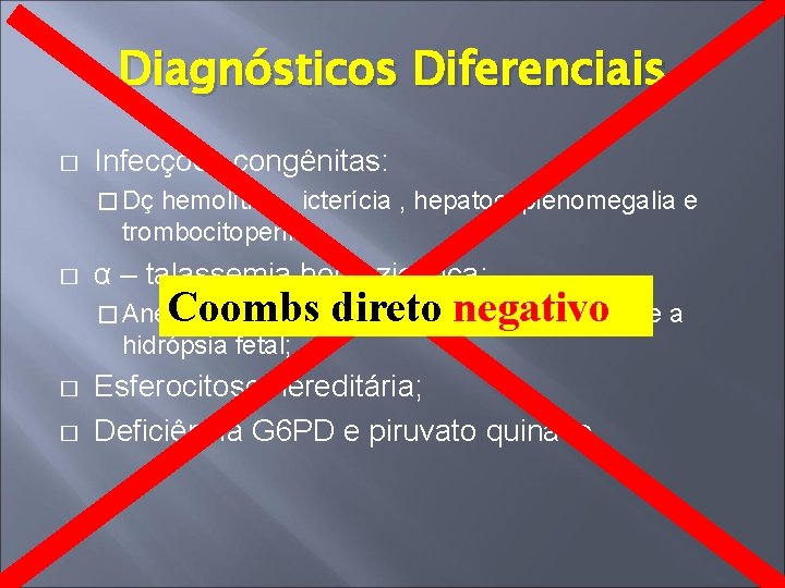 Diagnósticos Diferenciais � Infecções congênitas: � Dç hemolítica , icterícia , hepatoesplenomegalia e trombocitopenia;