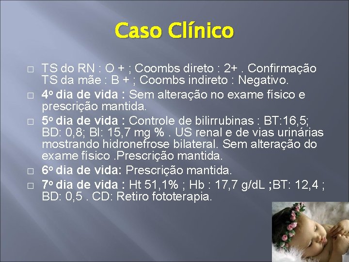 Caso Clínico � � � TS do RN : O + ; Coombs direto