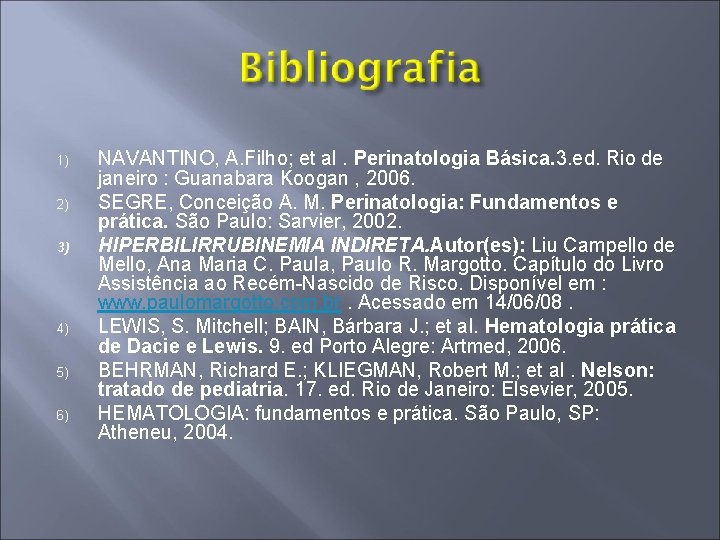1) 2) 3) 4) 5) 6) NAVANTINO, A. Filho; et al. Perinatologia Básica. 3.
