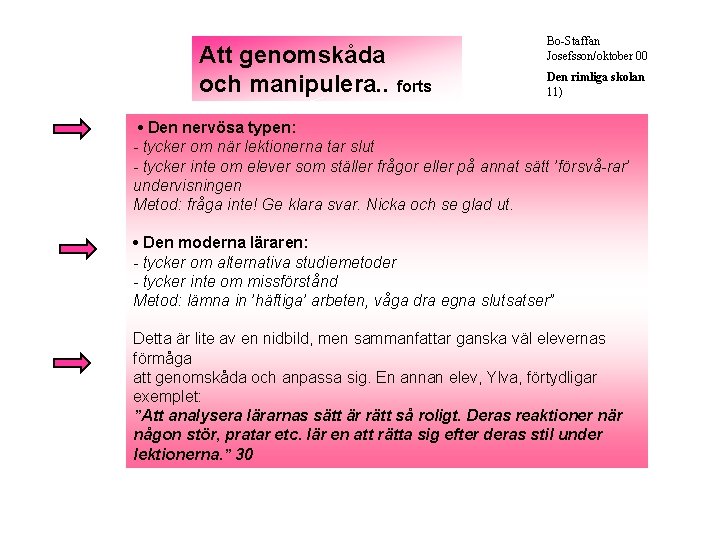 Att genomskåda och manipulera. . forts Bo-Staffan Josefsson/oktober 00 Den rimliga skolan 11) •