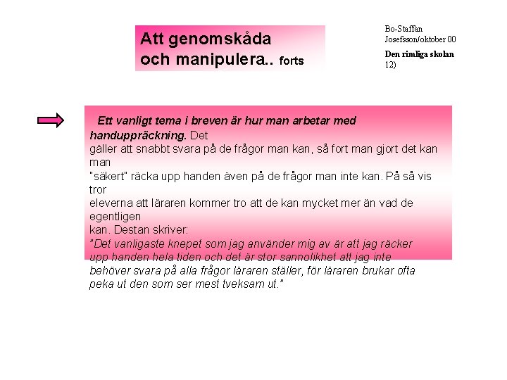 Att genomskåda och manipulera. . forts Bo-Staffan Josefsson/oktober 00 Den rimliga skolan 12) Ett