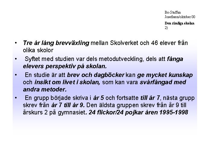 Bo-Staffan Josefsson/oktober 00 Den rimliga skolan 2) • Tre år lång brevväxling mellan Skolverket