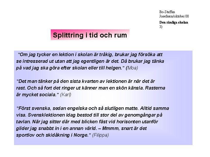 Bo-Staffan Josefsson/oktober 00 Den rimliga skolan 3) Splittring i tid och rum ”Om jag