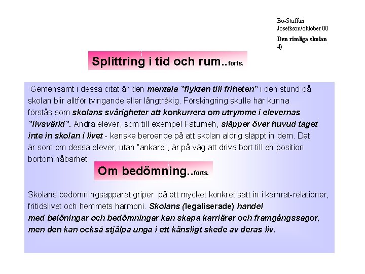 Bo-Staffan Josefsson/oktober 00 Den rimliga skolan 4) Splittring i tid och rum. . forts.