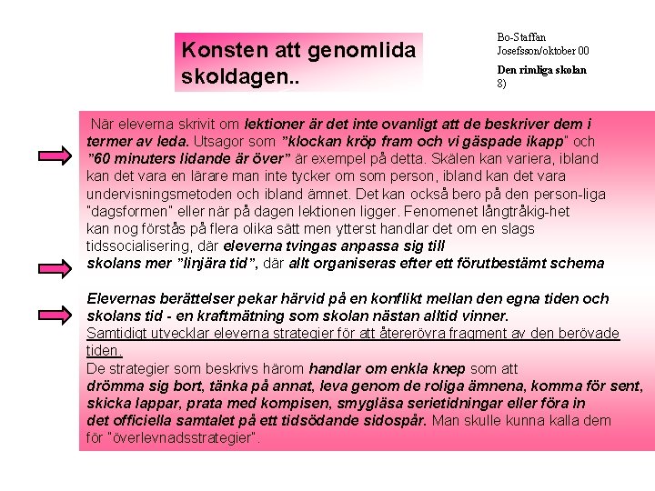 Konsten att genomlida skoldagen. . Bo-Staffan Josefsson/oktober 00 Den rimliga skolan 8) När eleverna