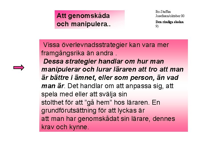 Att genomskåda och manipulera. . Bo-Staffan Josefsson/oktober 00 Den rimliga skolan 9) Vissa överlevnadsstrategier