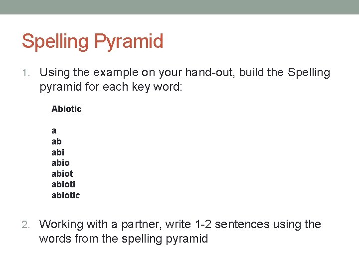 Spelling Pyramid 1. Using the example on your hand-out, build the Spelling pyramid for