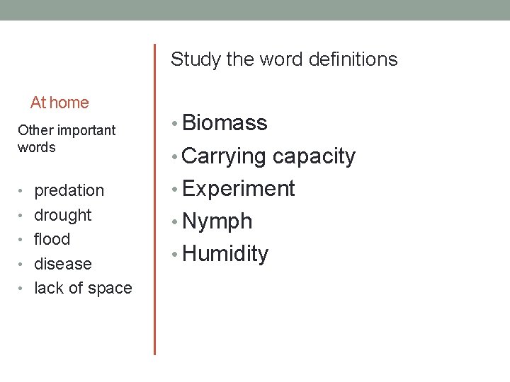 Study the word definitions At home Other important words • Biomass • Carrying capacity