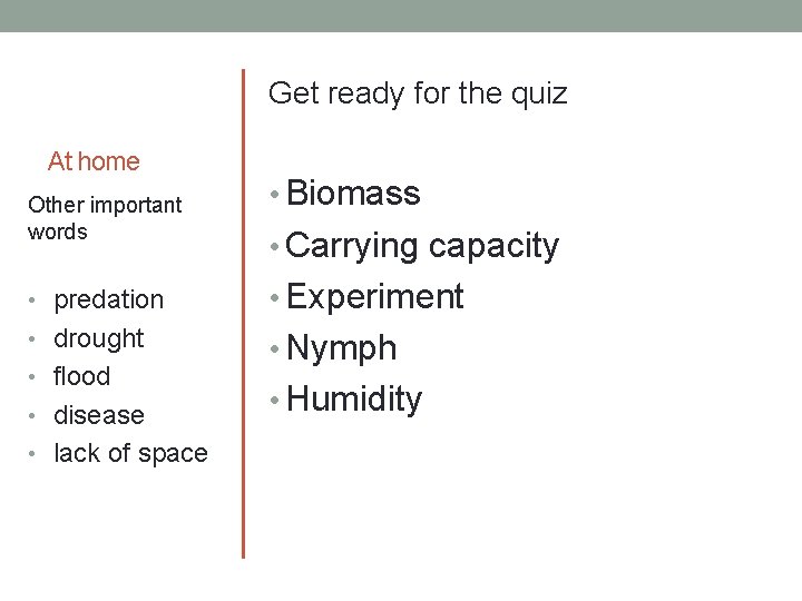 Get ready for the quiz At home Other important words • Biomass • Carrying