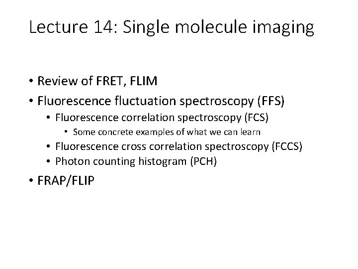Lecture 14: Single molecule imaging • Review of FRET, FLIM • Fluorescence fluctuation spectroscopy