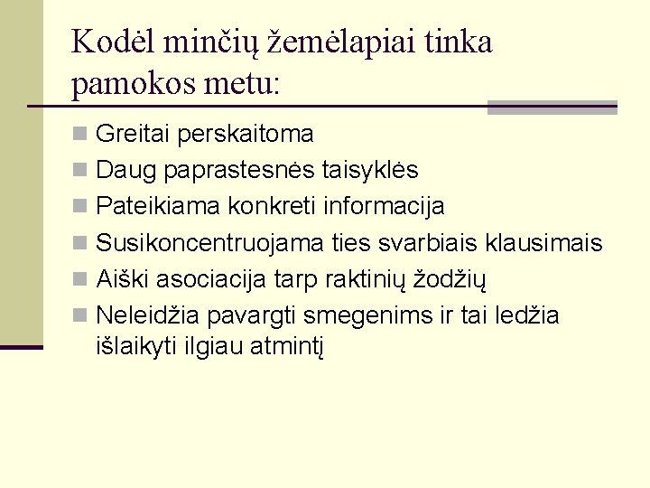 Kodėl minčių žemėlapiai tinka pamokos metu: n Greitai perskaitoma n Daug paprastesnės taisyklės n