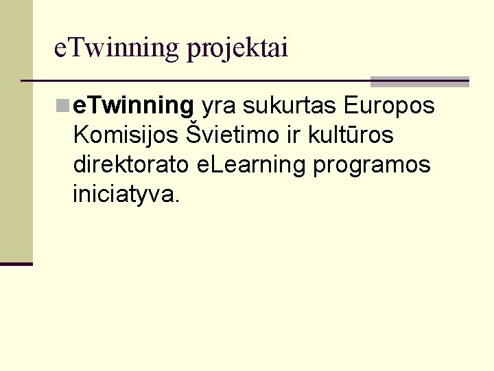 e. Twinning projektai n e. Twinning yra sukurtas Europos Komisijos Švietimo ir kultūros direktorato