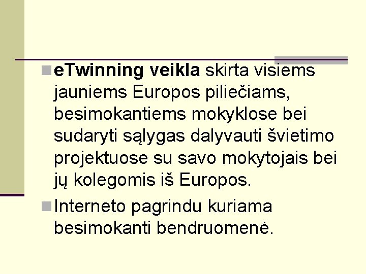 n e. Twinning veikla skirta visiems jauniems Europos piliečiams, besimokantiems mokyklose bei sudaryti sąlygas