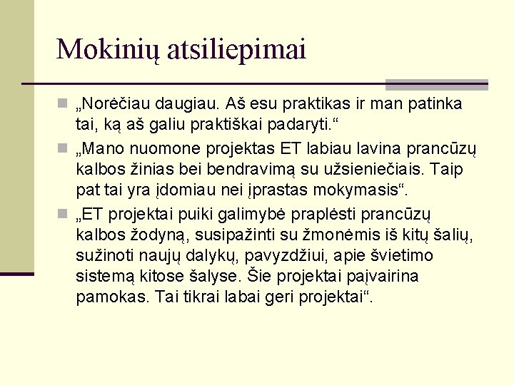 Mokinių atsiliepimai n „Norėčiau daugiau. Aš esu praktikas ir man patinka tai, ką aš