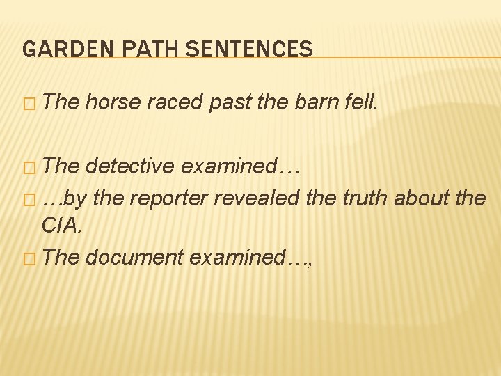 GARDEN PATH SENTENCES � The horse raced past the barn fell. detective examined… �