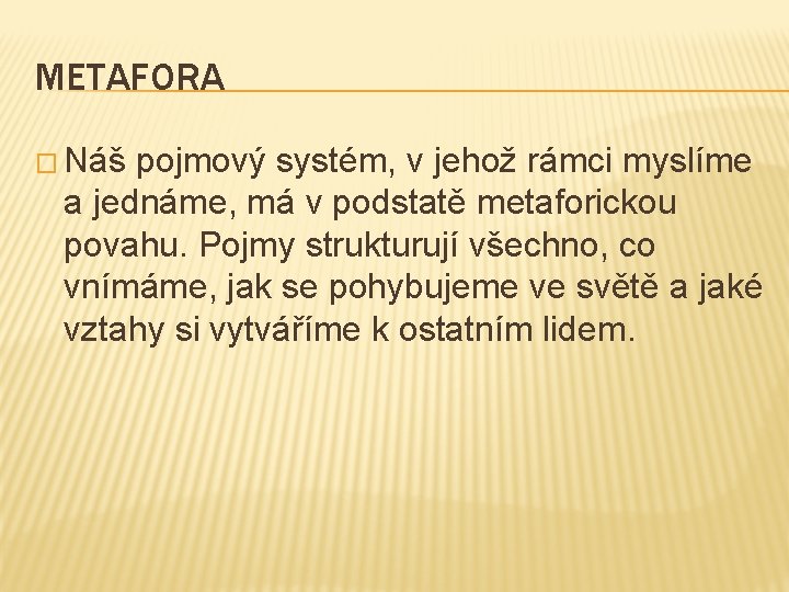 METAFORA � Náš pojmový systém, v jehož rámci myslíme a jednáme, má v podstatě