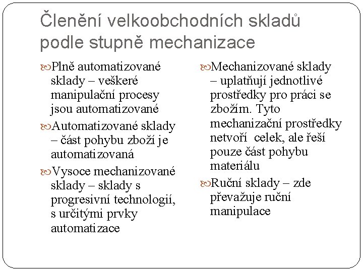 Členění velkoobchodních skladů podle stupně mechanizace Plně automatizované sklady – veškeré manipulační procesy jsou